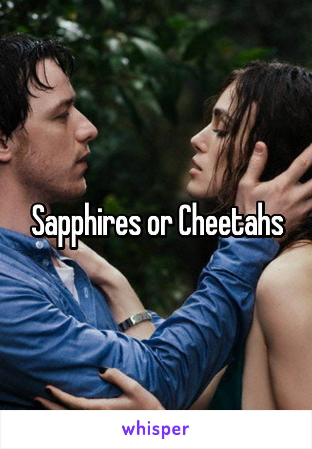 Sapphires or Cheetahs