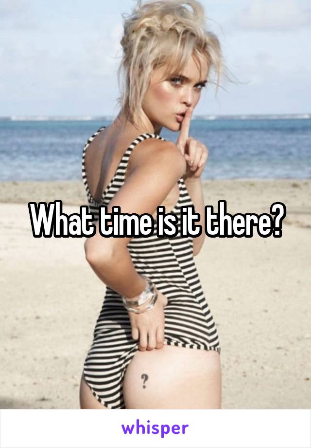 What time is it there?