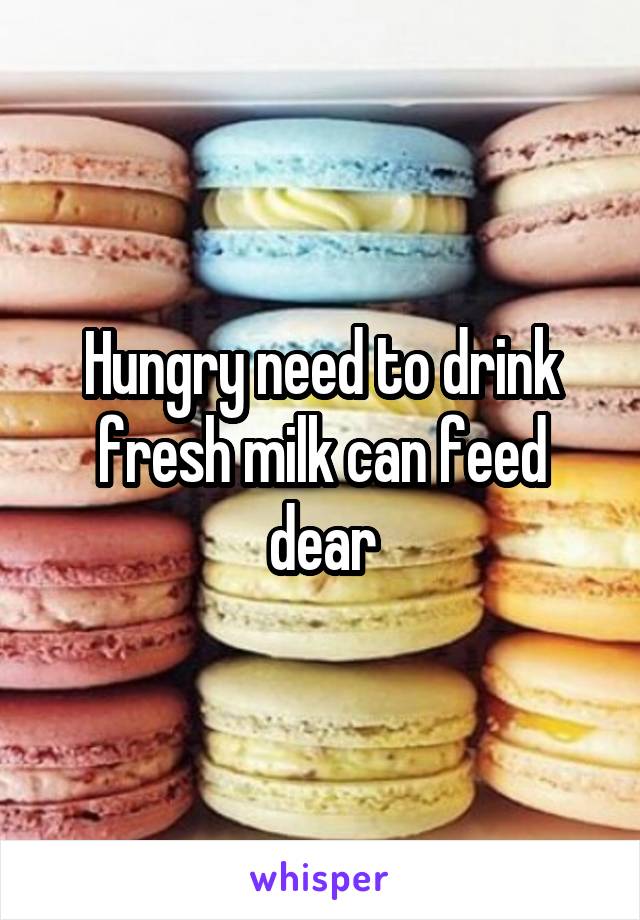 Hungry need to drink fresh milk can feed dear