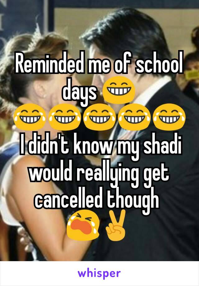 Reminded me of school days 😁
😂😂😂😂😂
 I didn't know my shadi would reallying get cancelled though 
😭✌