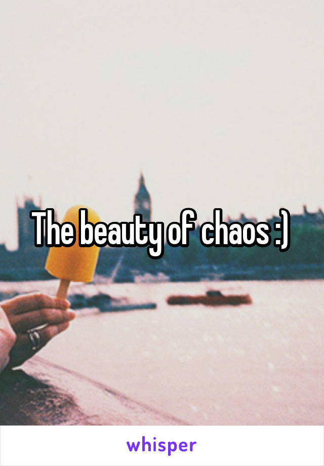 The beauty of chaos :) 