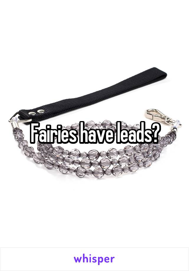 Fairies have leads?