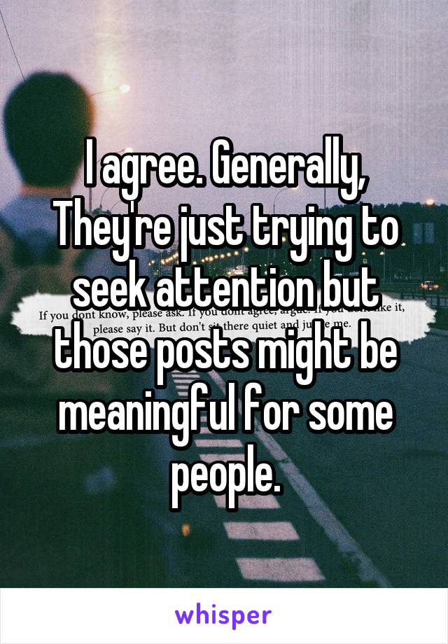 I agree. Generally, They're just trying to seek attention but those posts might be meaningful for some people.