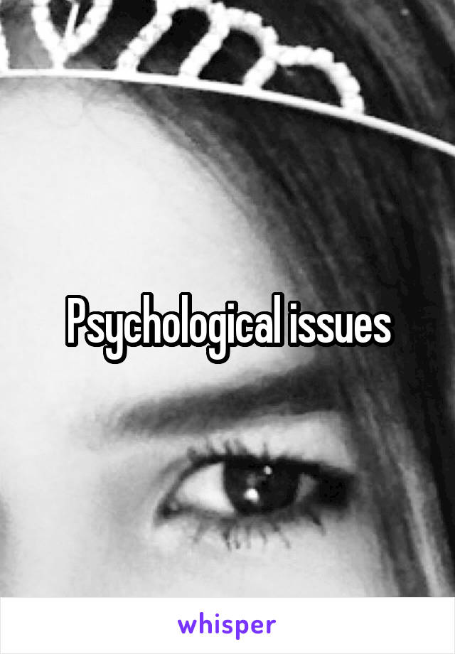 Psychological issues