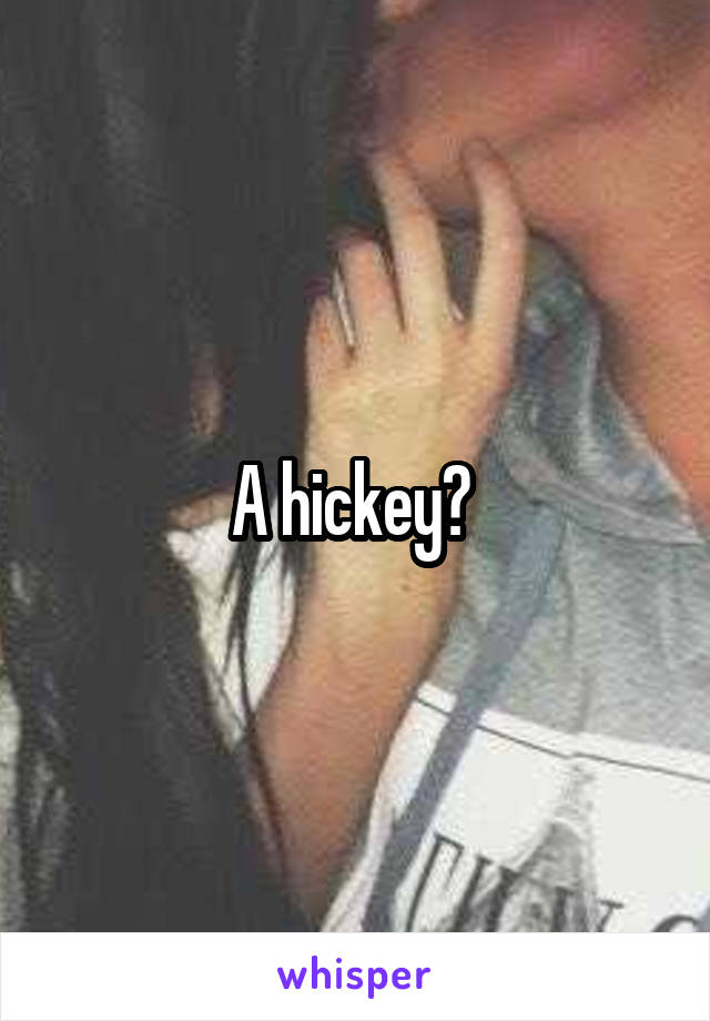 A hickey? 