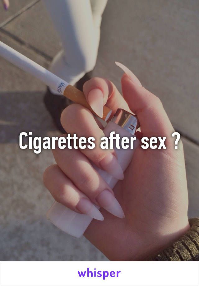 Cigarettes after sex ?