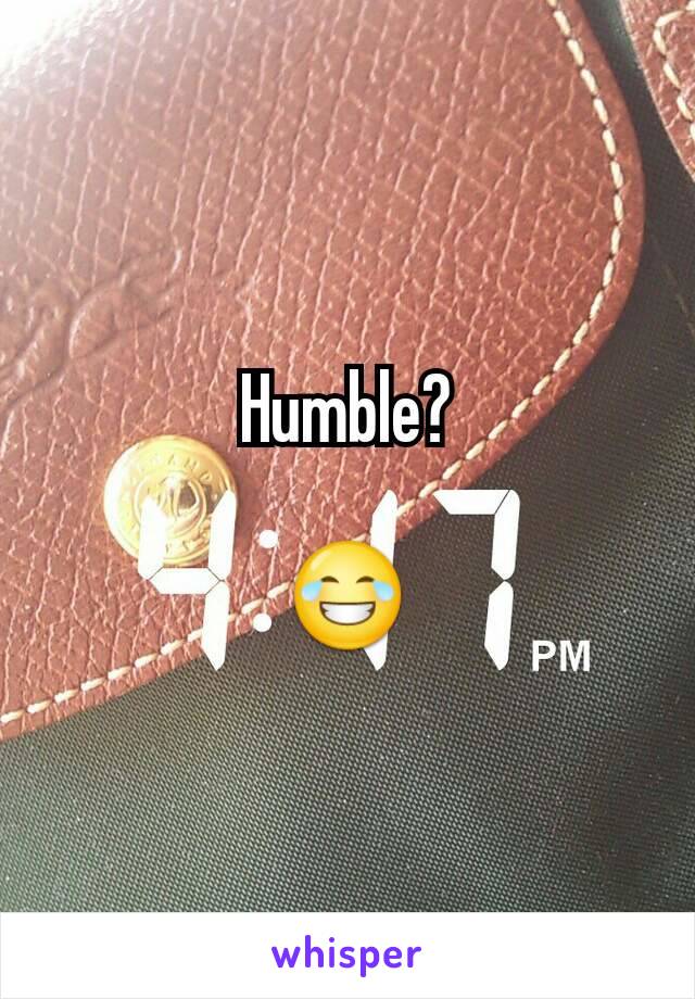 Humble?

😂