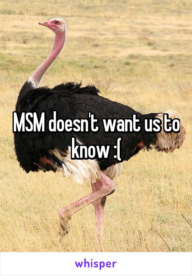MSM doesn't want us to know :(
