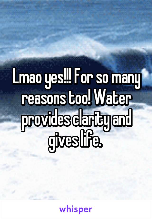Lmao yes!!! For so many reasons too! Water provides clarity and gives life. 