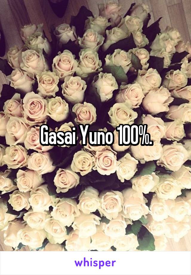 Gasai Yuno 100%.