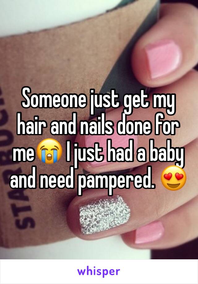 Someone just get my hair and nails done for me😭 I just had a baby and need pampered. 😍