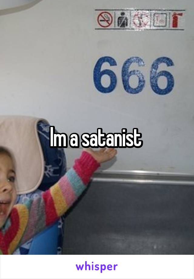 Im a satanist 