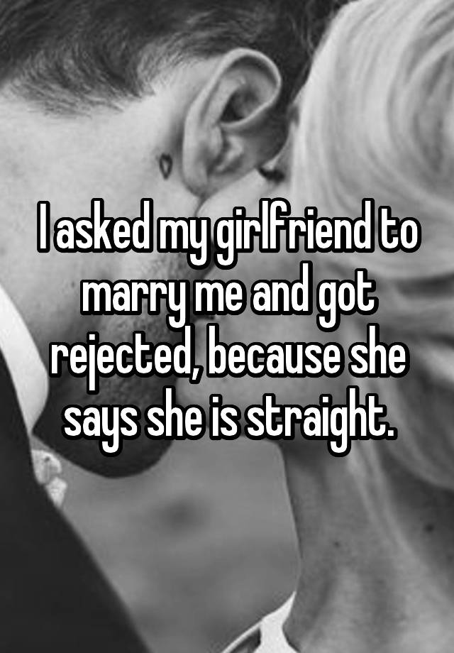 i-asked-my-girlfriend-to-marry-me-and-got-rejected-because-she-says