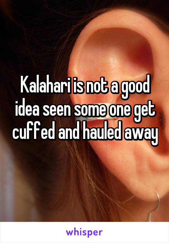 Kalahari is not a good idea seen some one get cuffed and hauled away 