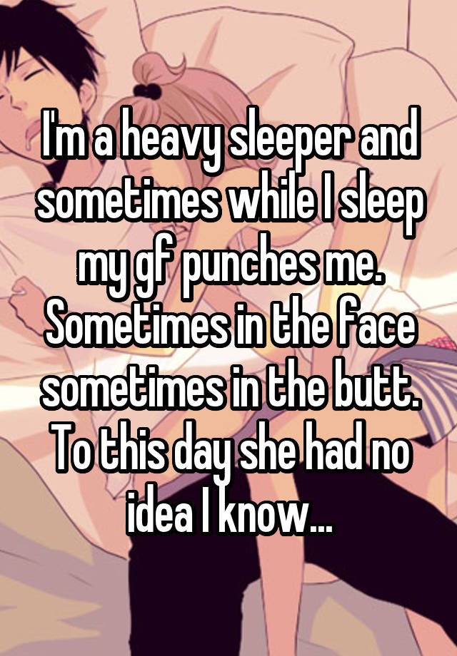 i-m-a-heavy-sleeper-and-sometimes-while-i-sleep-my-gf-punches-me