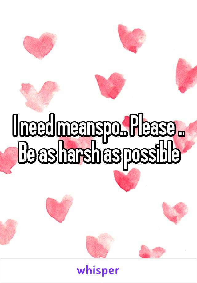 I need meanspo.. Please .. Be as harsh as possible