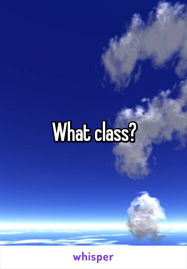 What class?
