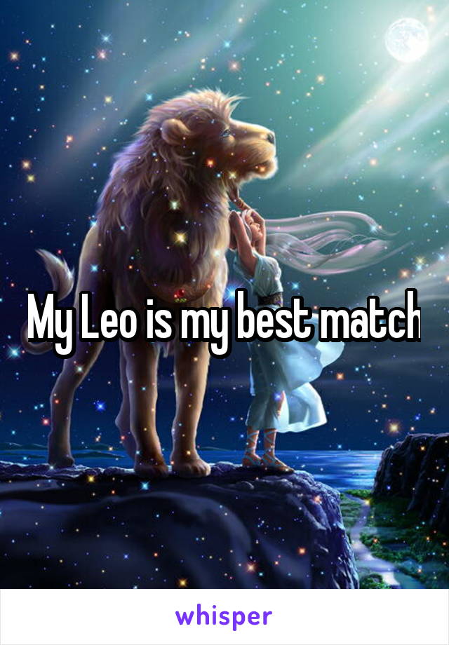 My Leo is my best match