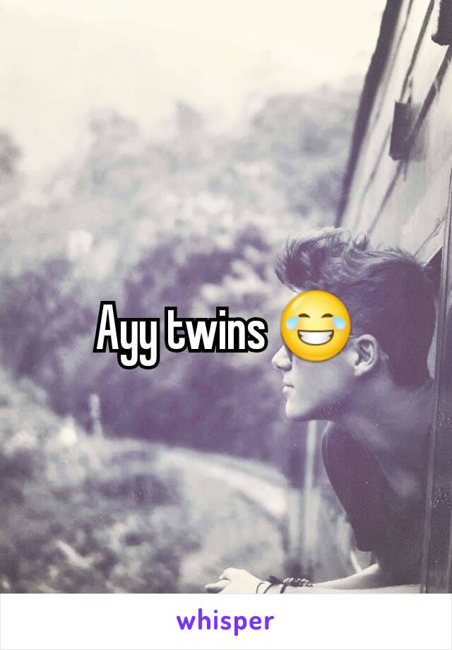 Ayy twins 😂