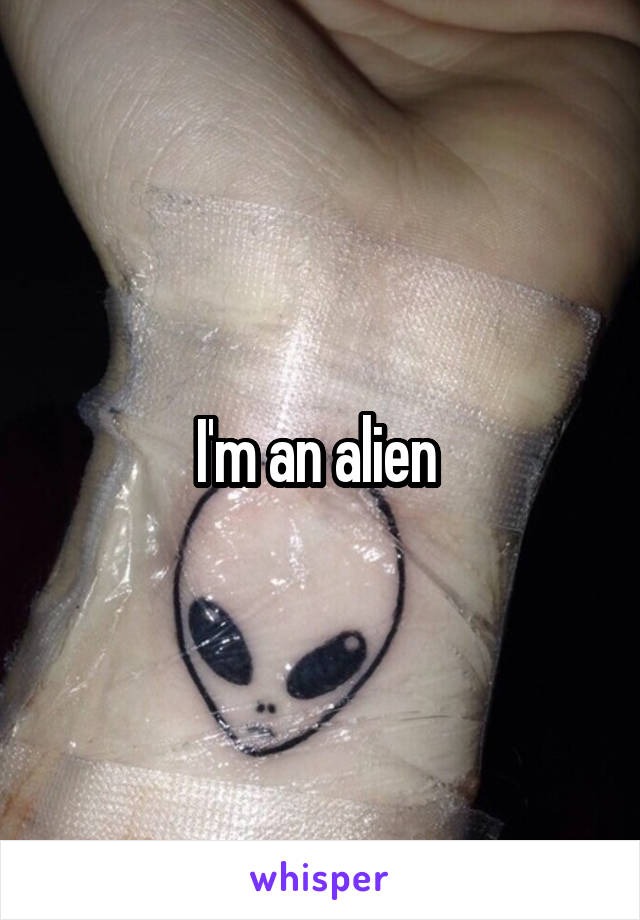 I'm an alien 