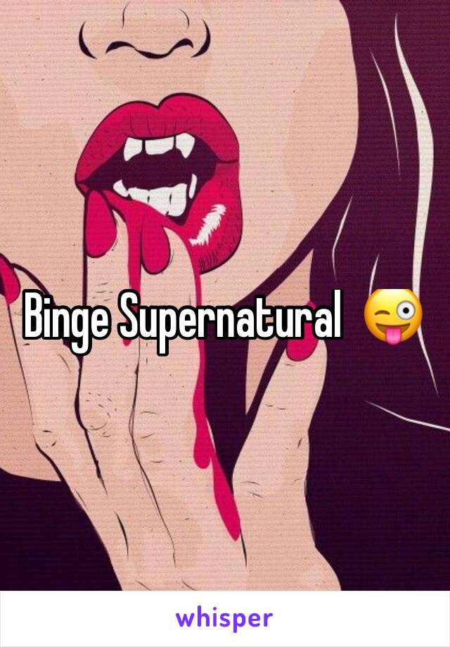 Binge Supernatural  😜
