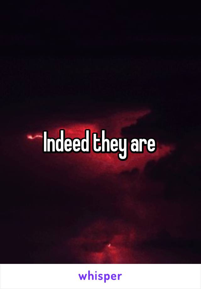 Indeed they are 