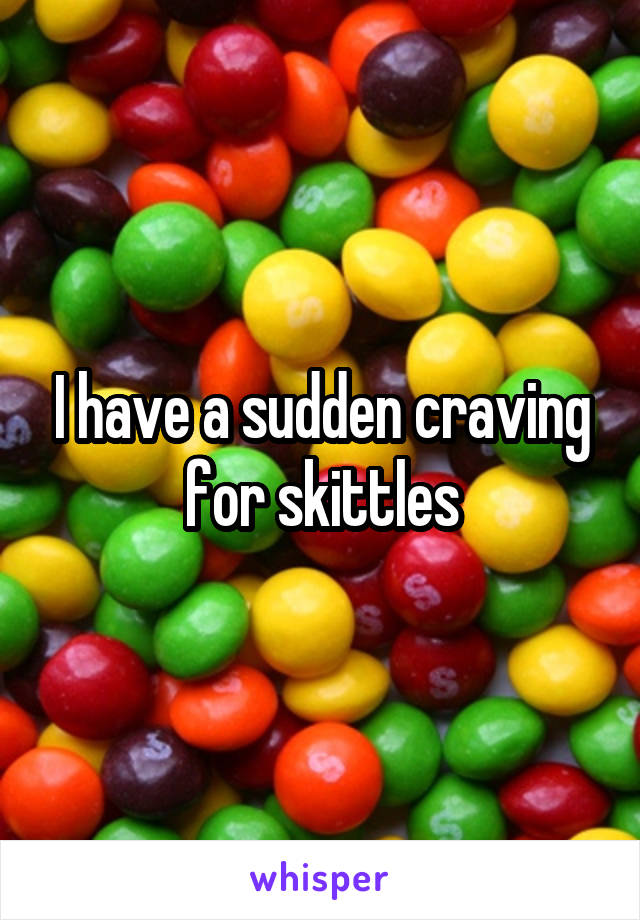 I have a sudden craving for skittles