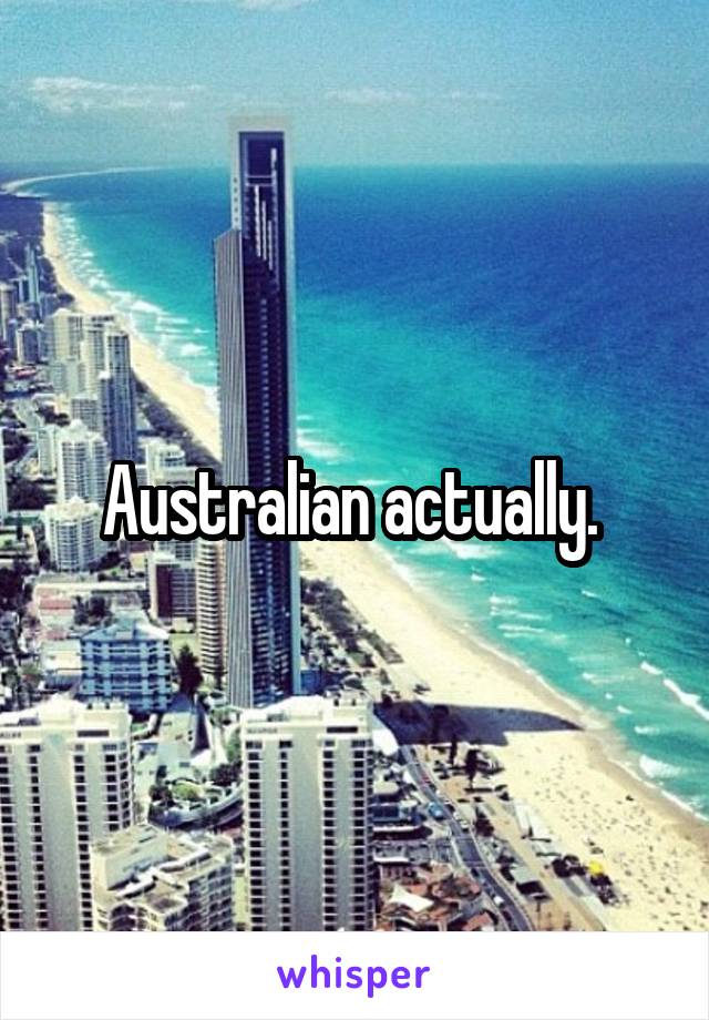 Australian actually. 