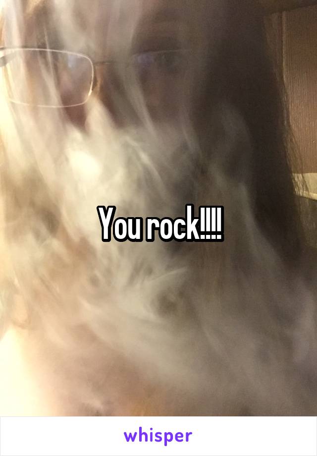You rock!!!!