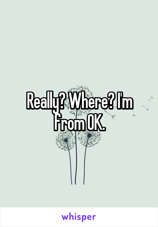 Really? Where? I'm from OK.