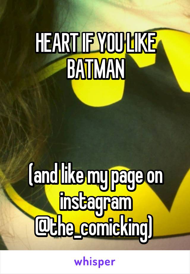 HEART IF YOU LIKE BATMAN

 

(and like my page on instagram @the_comicking) 