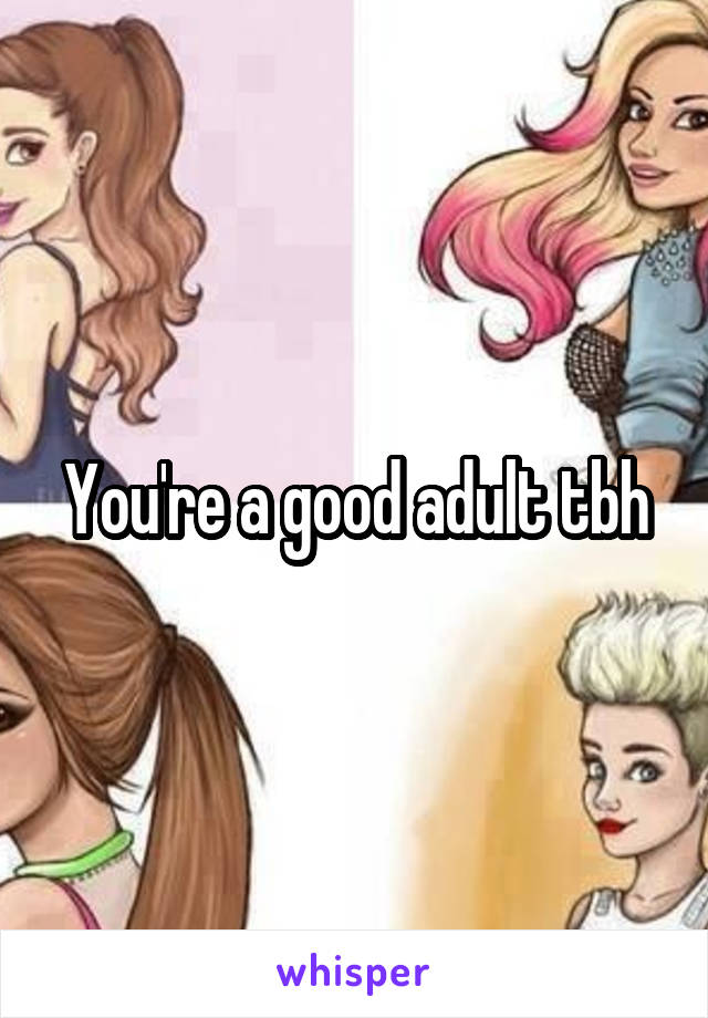 You're a good adult tbh