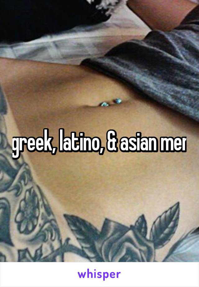 greek, latino, & asian men