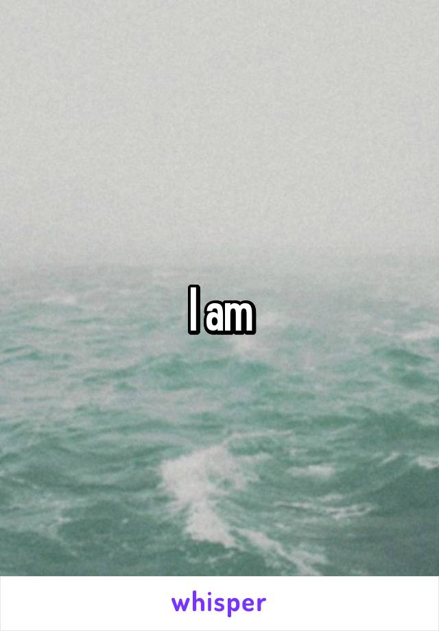 I am