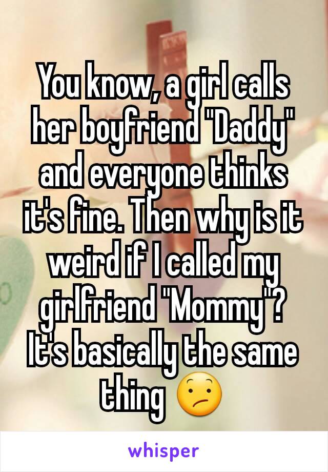 You know, a girl calls her boyfriend "Daddy" and everyone thinks it's fine. Then why is it weird if I called my girlfriend "Mommy"?
It's basically the same thing 😕