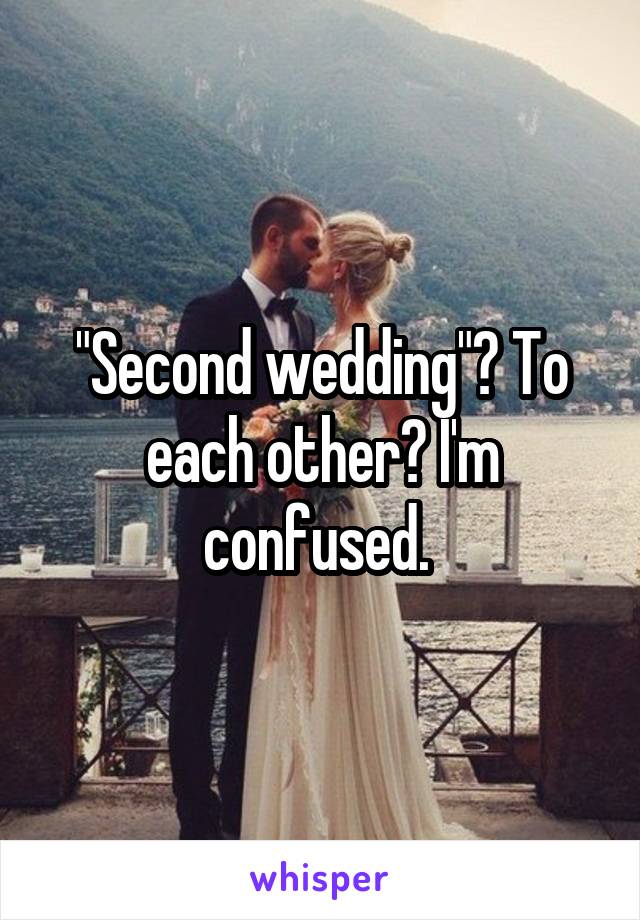 "Second wedding"? To each other? I'm confused. 