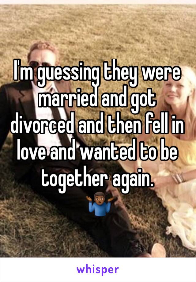 I'm guessing they were married and got divorced and then fell in love and wanted to be together again.
 🤷🏾‍♂️