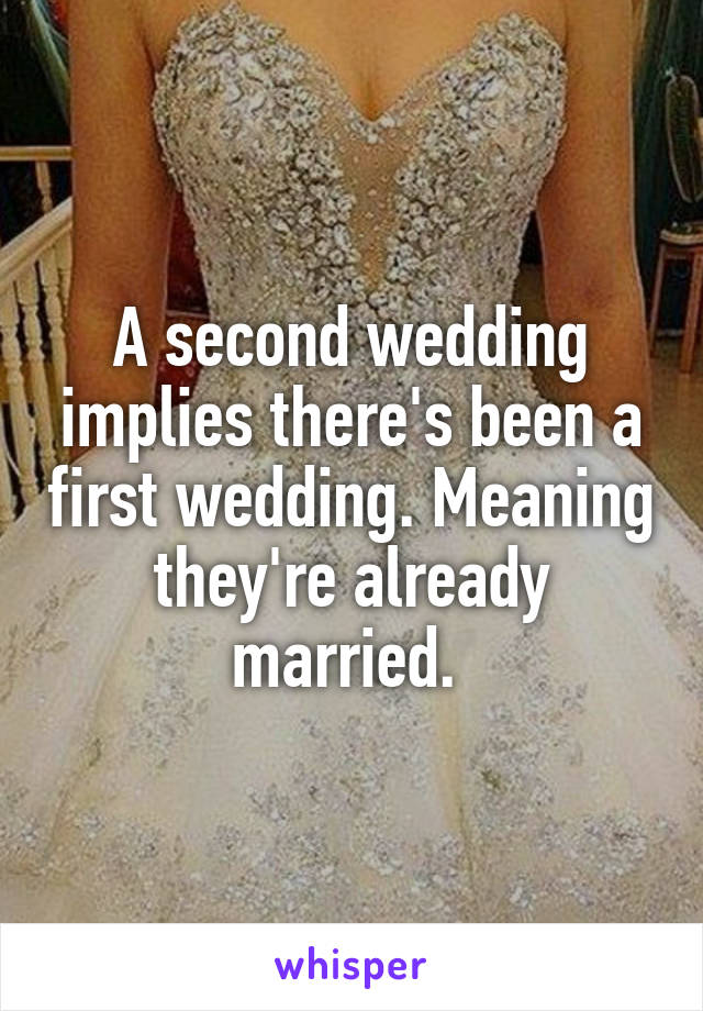 A second wedding implies there's been a first wedding. Meaning they're already married. 