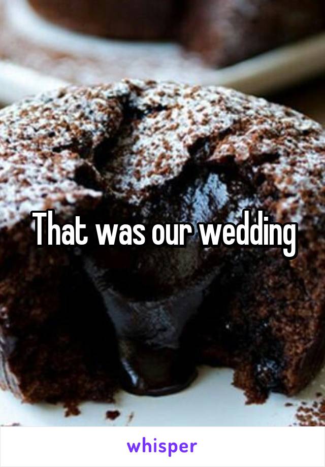 That was our wedding
