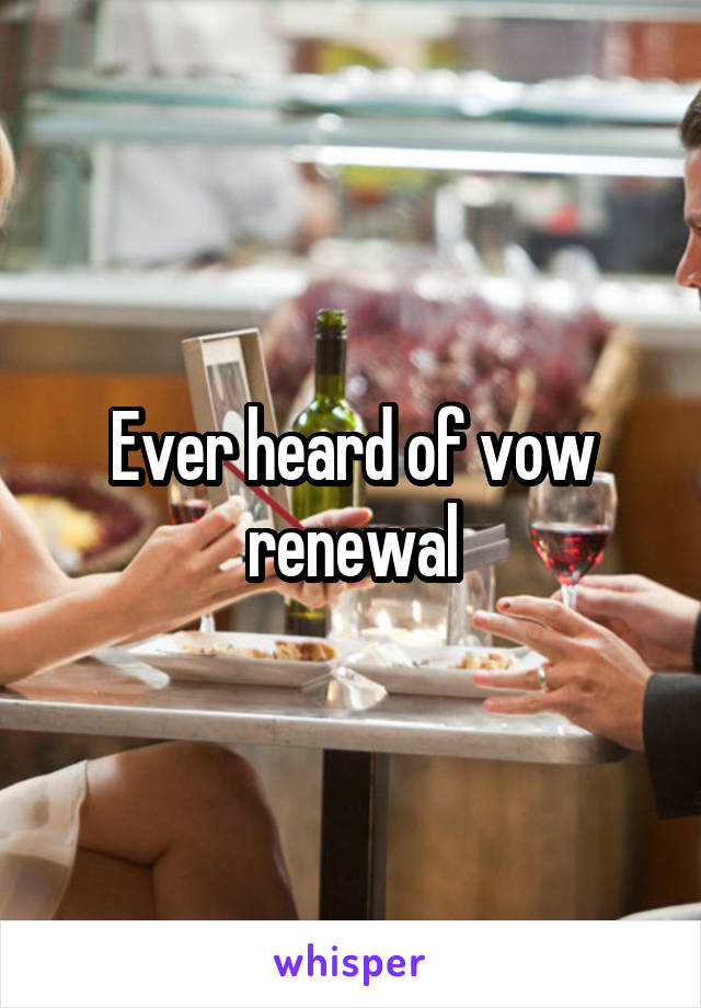 Ever heard of vow renewal