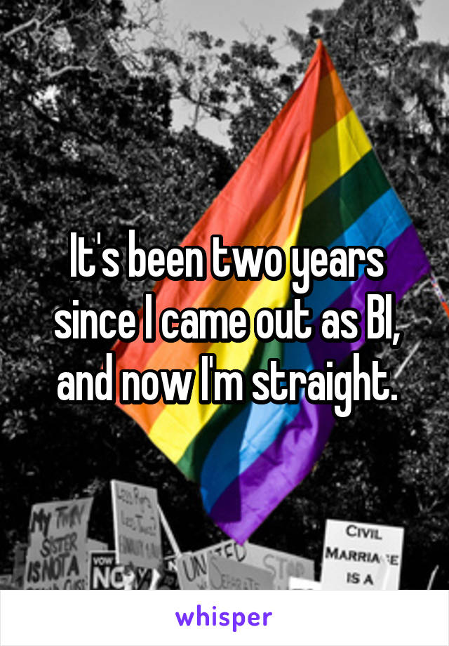 It's been two years since I came out as BI, and now I'm straight.