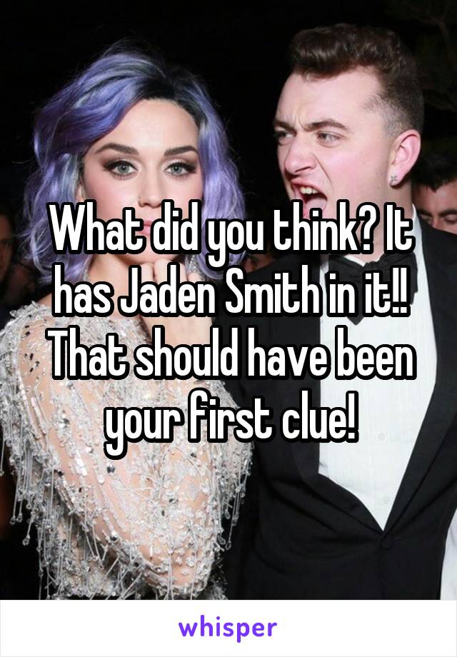 What did you think? It has Jaden Smith in it!! That should have been your first clue!
