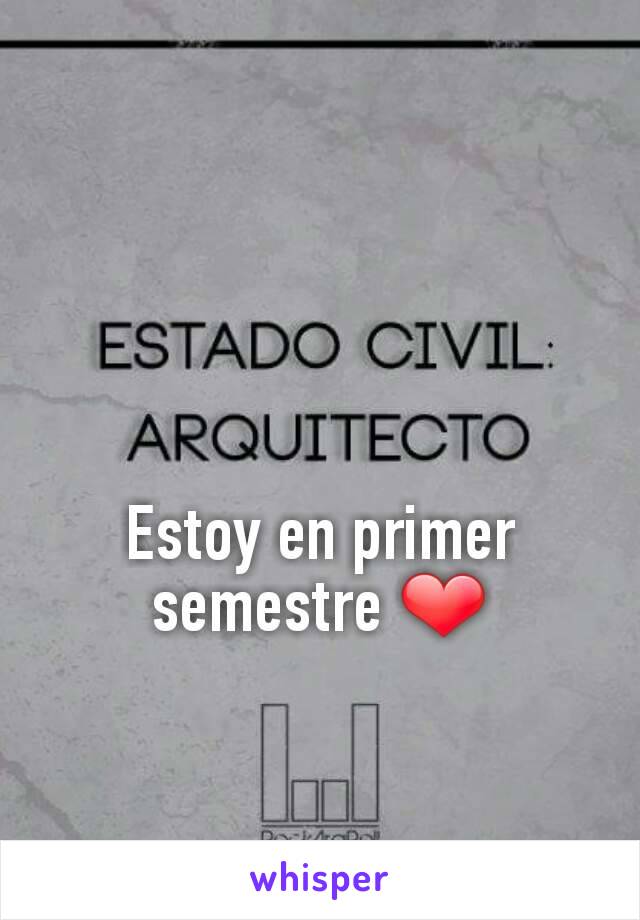 Estoy en primer semestre ❤