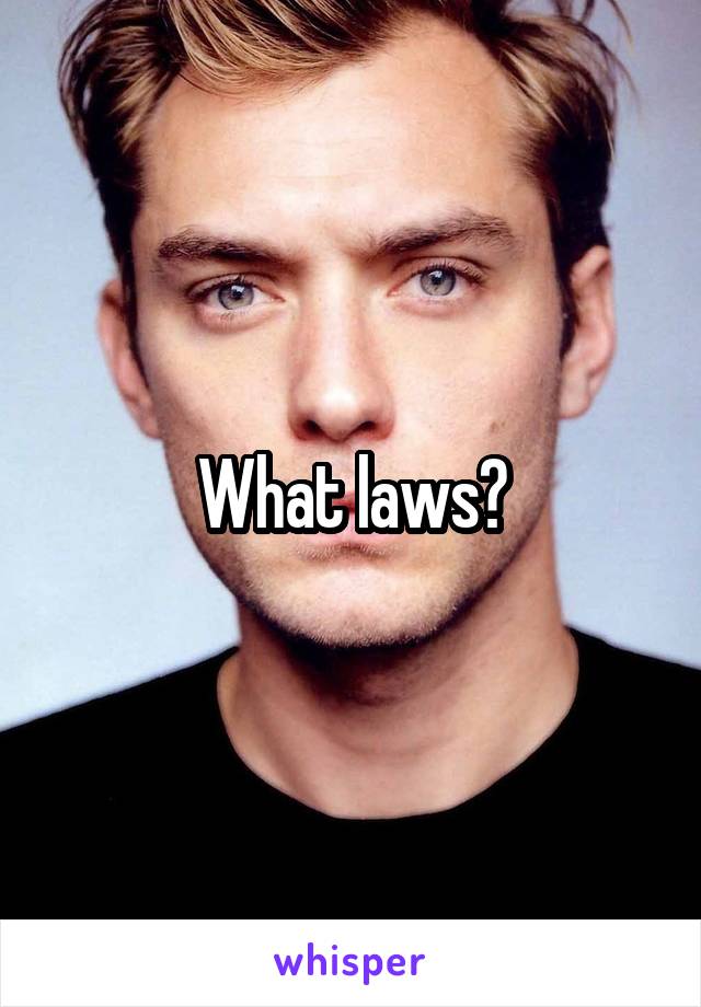 What laws?