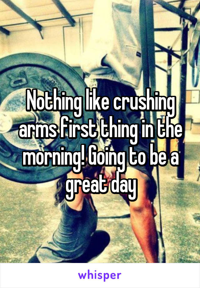 Nothing like crushing arms first thing in the morning! Going to be a great day