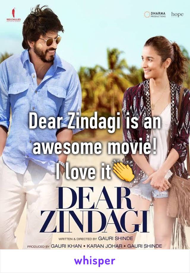 Dear Zindagi is an awesome movie!                I love it👏