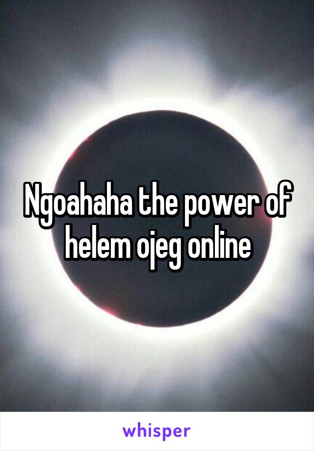 Ngoahaha the power of helem ojeg online