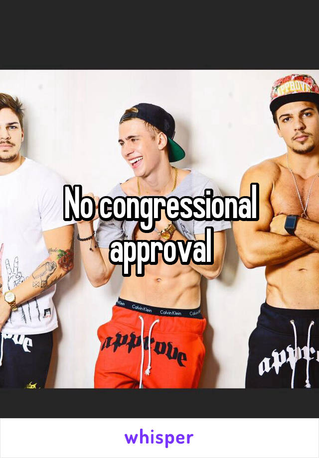 No congressional approval