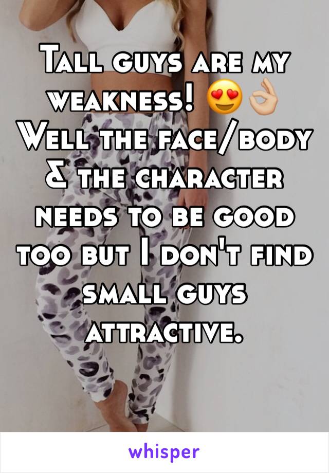 Tall guys are my weakness! 😍👌🏼 Well the face/body & the character needs to be good too but I don't find small guys attractive.