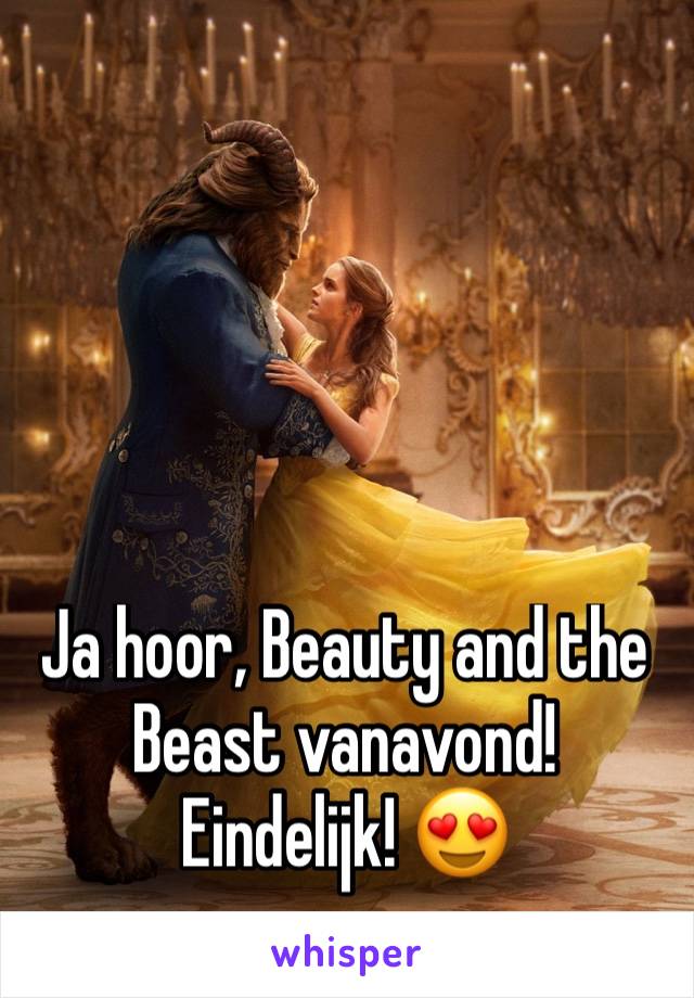 Ja hoor, Beauty and the Beast vanavond! Eindelijk! 😍